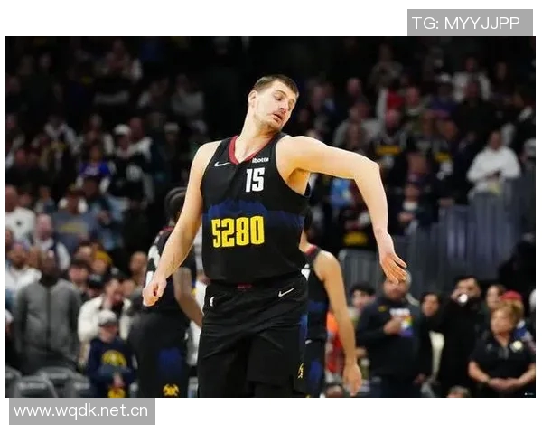 张佳玮分析掘金战术调整约基奇体力管理与布劳恩表现提升并行